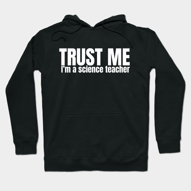 Trust Me I'm A Science Teacher, Science Teacher, Funny Teacher Gift, Science Quote Shirt For Teacher Hoodie by NooHringShop